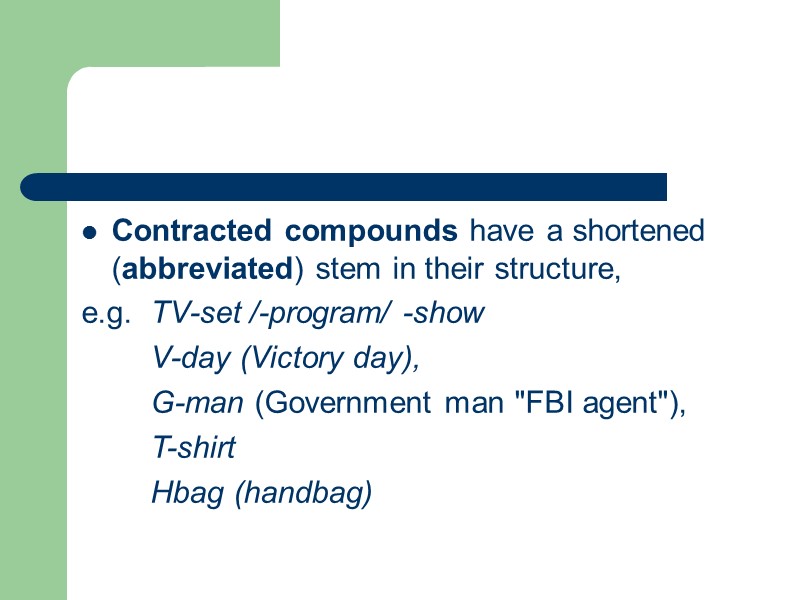 Contracted compounds have a shortened (abbreviated) stem in their structure, e.g.  TV-set /-program/